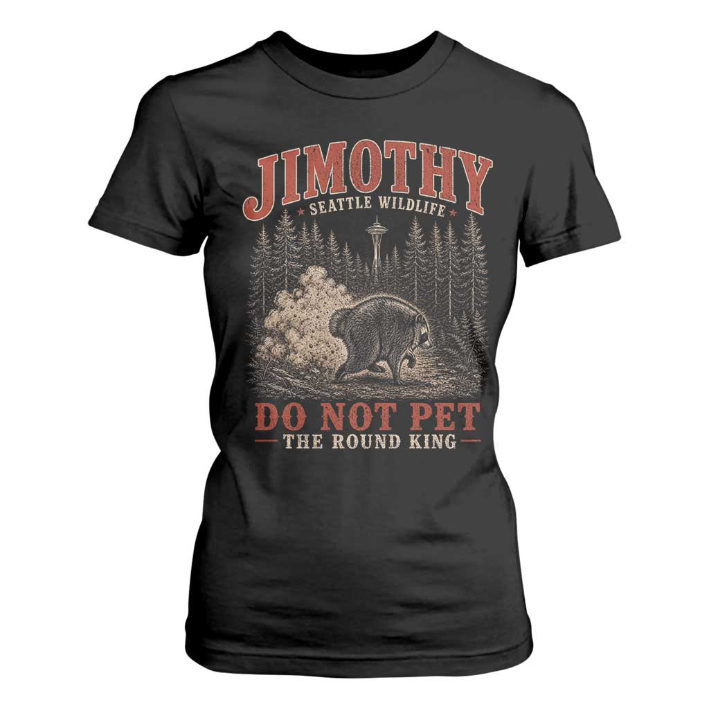 Jimothy Raccoon Seattle Wildlife T Shirt For Women Do Not Pet The Round King Funny Viral Trash Panda TS11 Black Print Your Wear