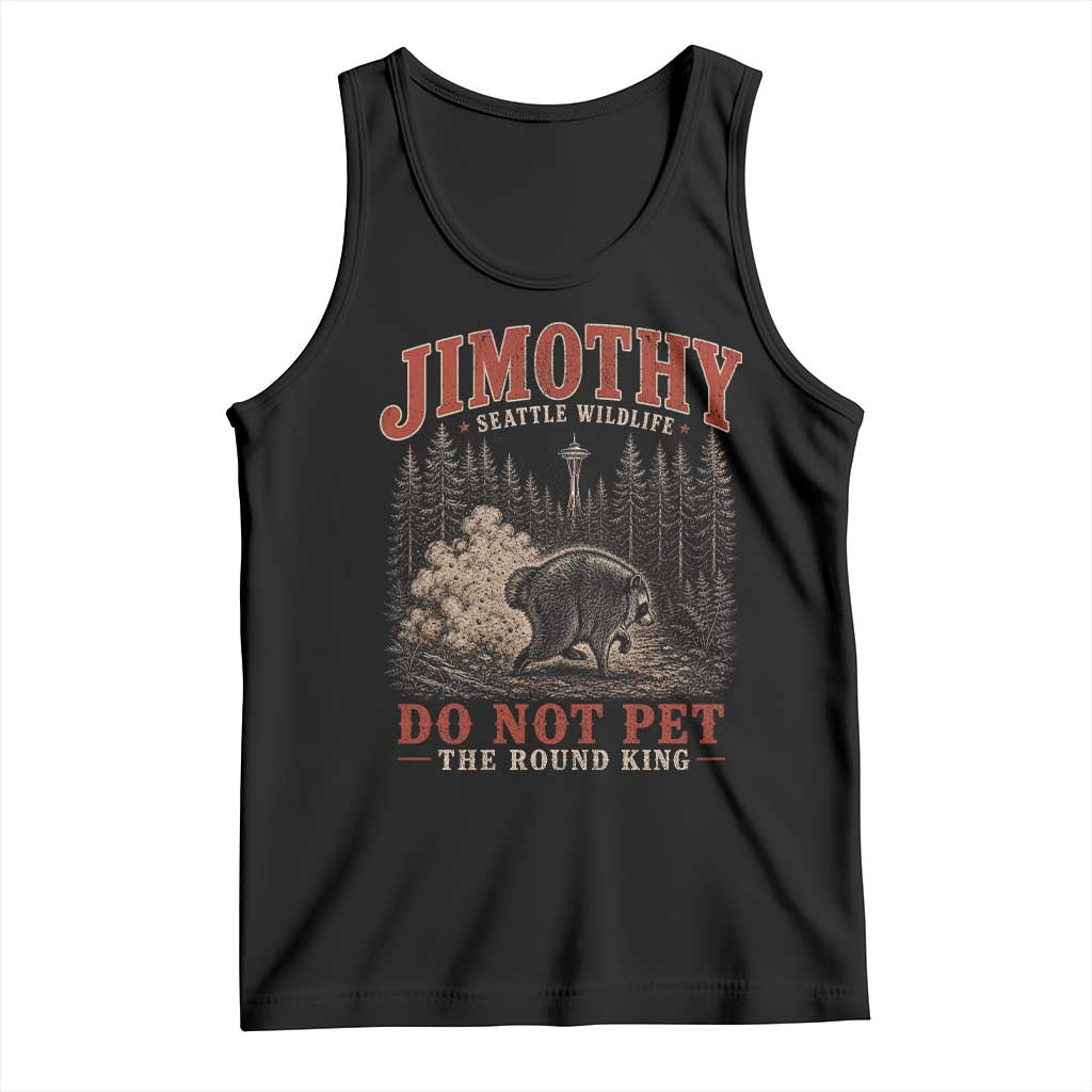 Jimothy Raccoon Seattle Wildlife Tank Top Do Not Pet The Round King Funny Viral Trash Panda TS11 Black Print Your Wear