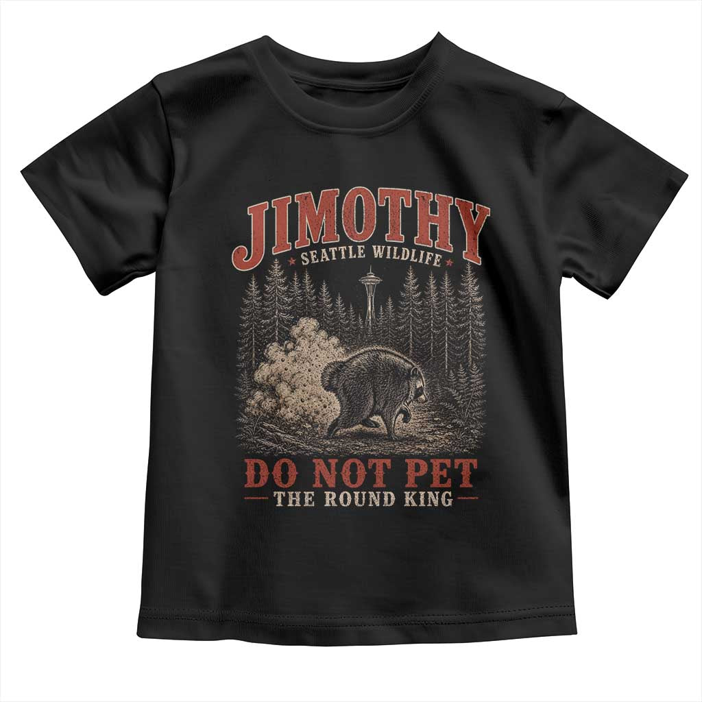 Jimothy Raccoon Seattle Wildlife Toddler T Shirt Do Not Pet The Round King Funny Viral Trash Panda TS11 Black Print Your Wear