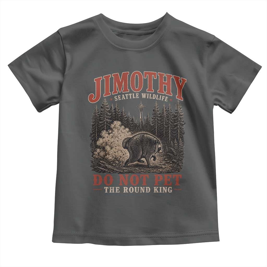 Jimothy Raccoon Seattle Wildlife Toddler T Shirt Do Not Pet The Round King Funny Viral Trash Panda