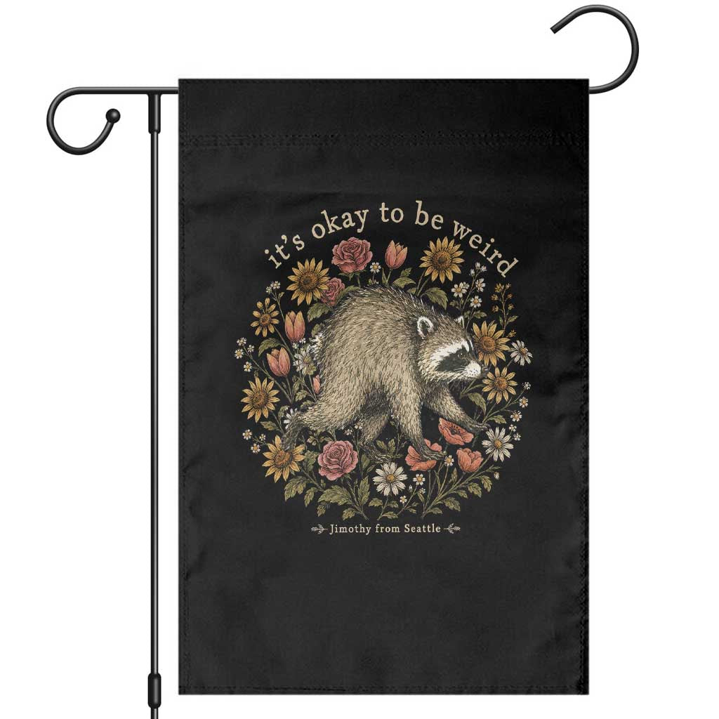 Jimothy From Seattle It's Ok To Be Weird Garden Flag Cottagecore Trash Panda Floral TS11 Black Print Your Wear