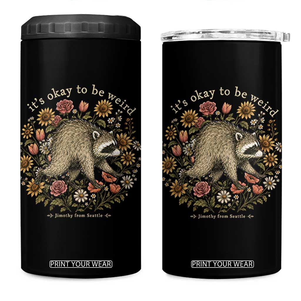 Jimothy From Seattle It's Ok To Be Weird 4 in 1 Can Cooler Tumbler Cottagecore Trash Panda Floral TS11 One Size: 16 oz Black Print Your Wear