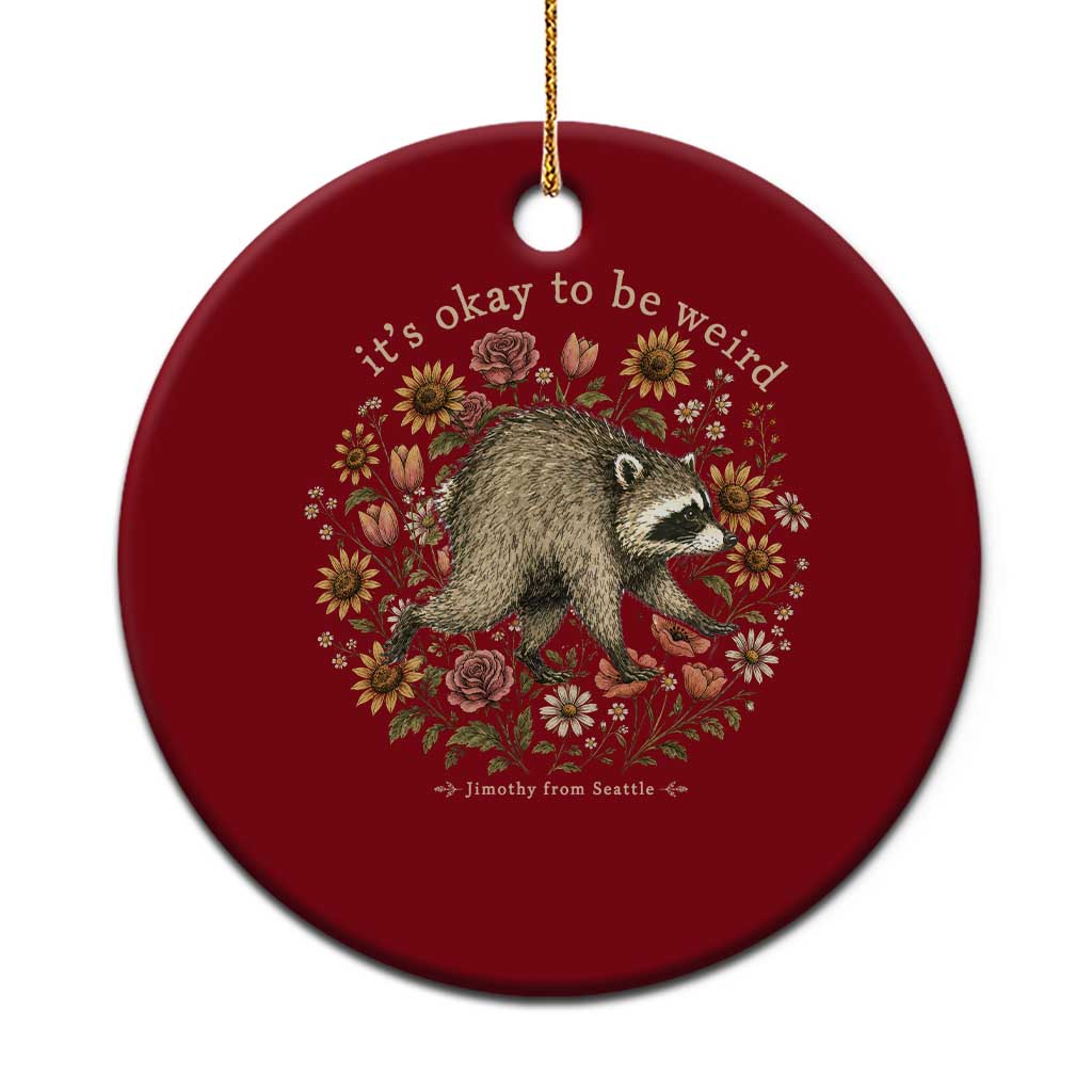 Jimothy From Seattle It's Ok To Be Weird Ceramic Ornament Cottagecore Trash Panda Floral TS11 1pc Red Print Your Wear