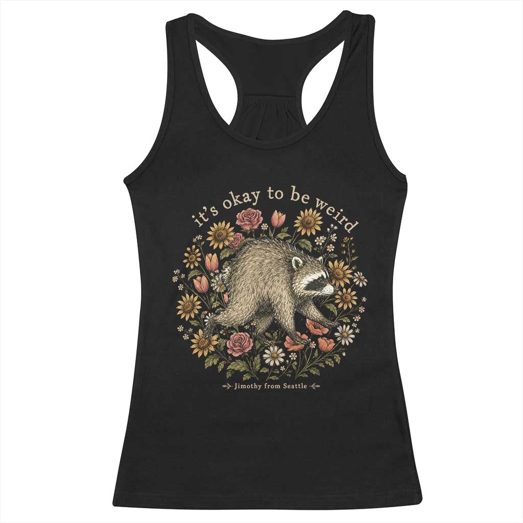 Jimothy From Seattle It's Ok To Be Weird Racerback Tank Top Cottagecore Trash Panda Floral TS11 Black Print Your Wear