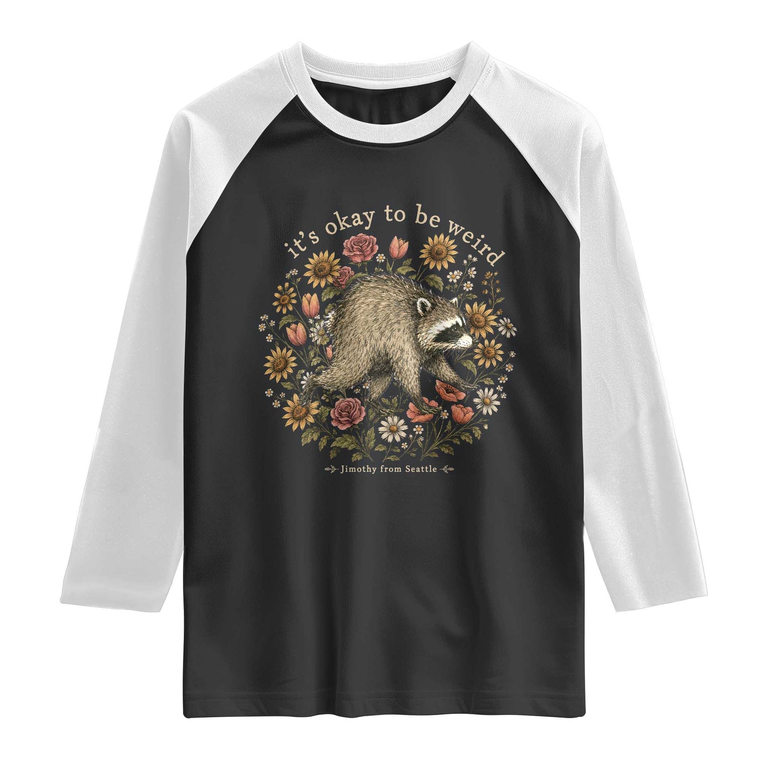 Jimothy From Seattle It's Ok To Be Weird Raglan Shirt Cottagecore Trash Panda Floral TS11 Black White Print Your Wear