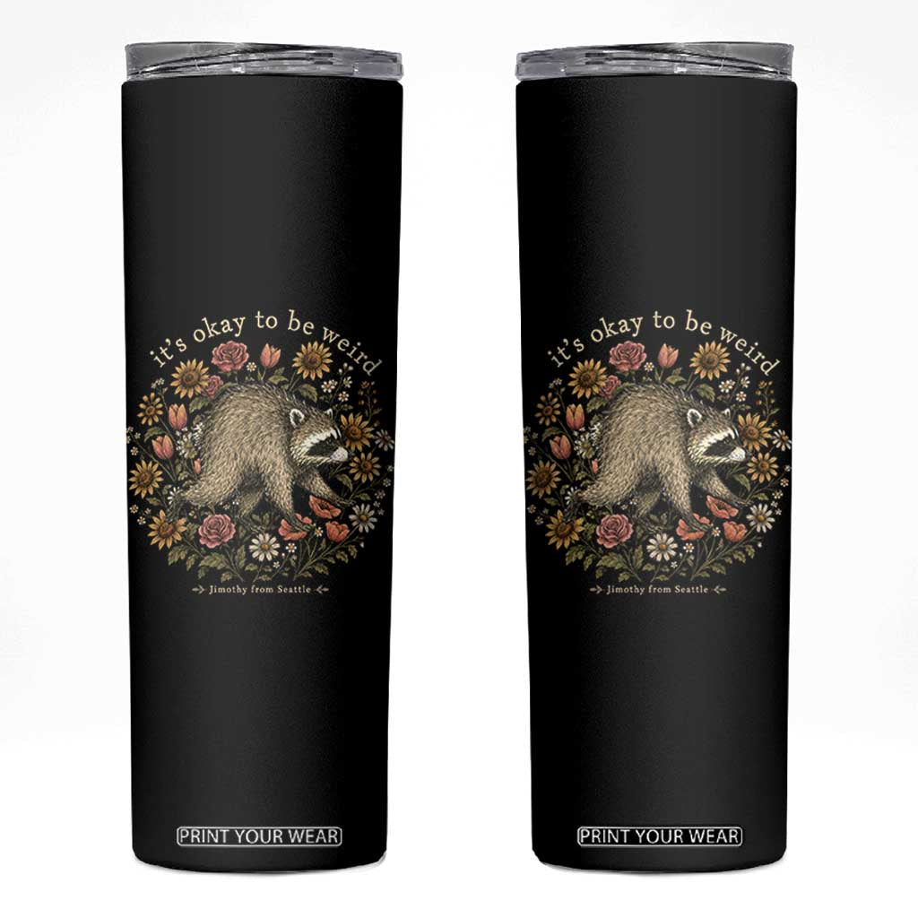Jimothy From Seattle It's Ok To Be Weird Skinny Tumbler Cottagecore Trash Panda Floral TS11 Black Print Your Wear