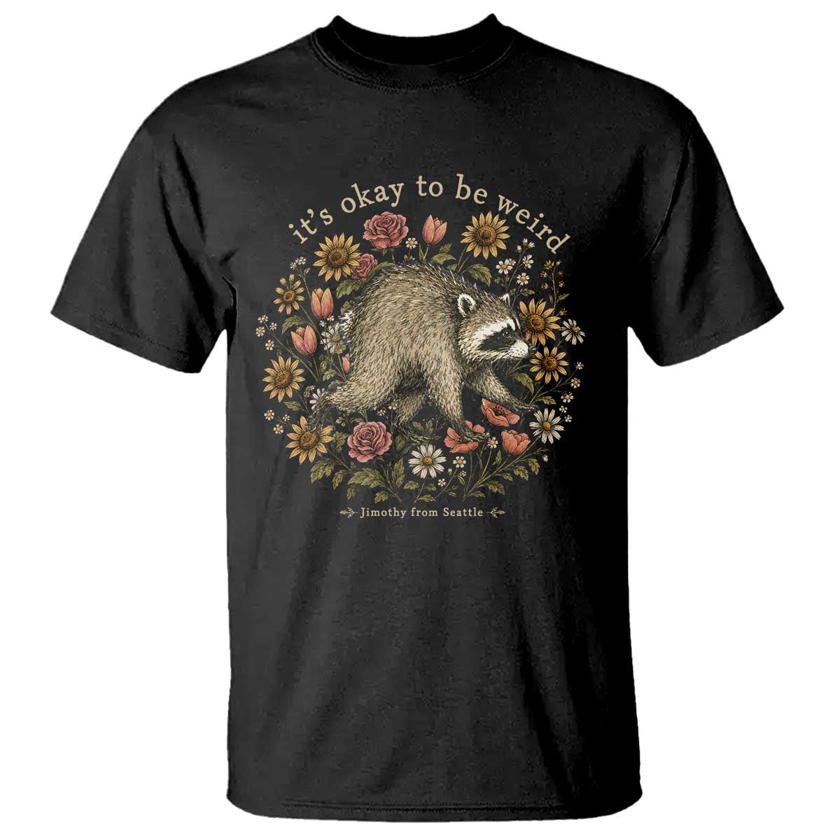 Jimothy From Seattle It's Ok To Be Weird T Shirt Cottagecore Trash Panda Floral TS11 Black Print Your Wear