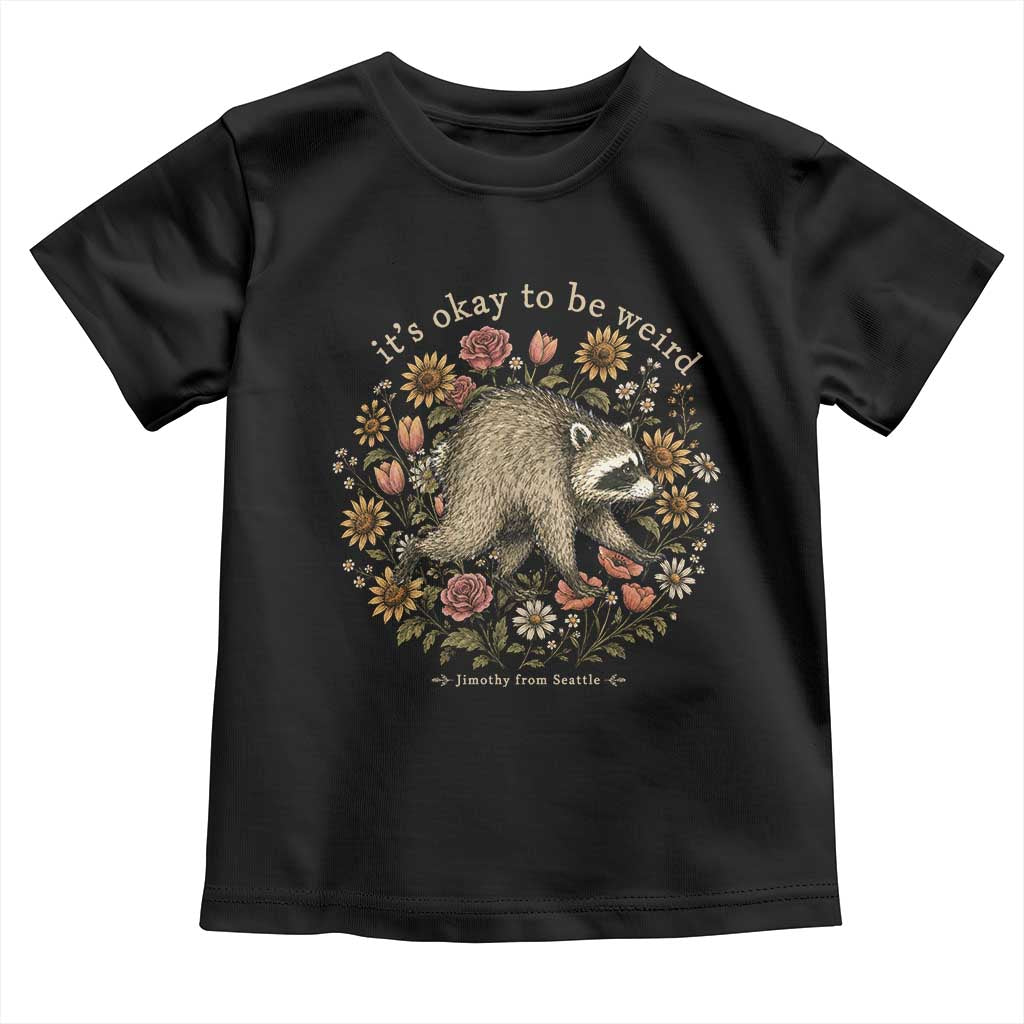 Jimothy From Seattle It's Ok To Be Weird Toddler T Shirt Cottagecore Trash Panda Floral TS11 Black Print Your Wear