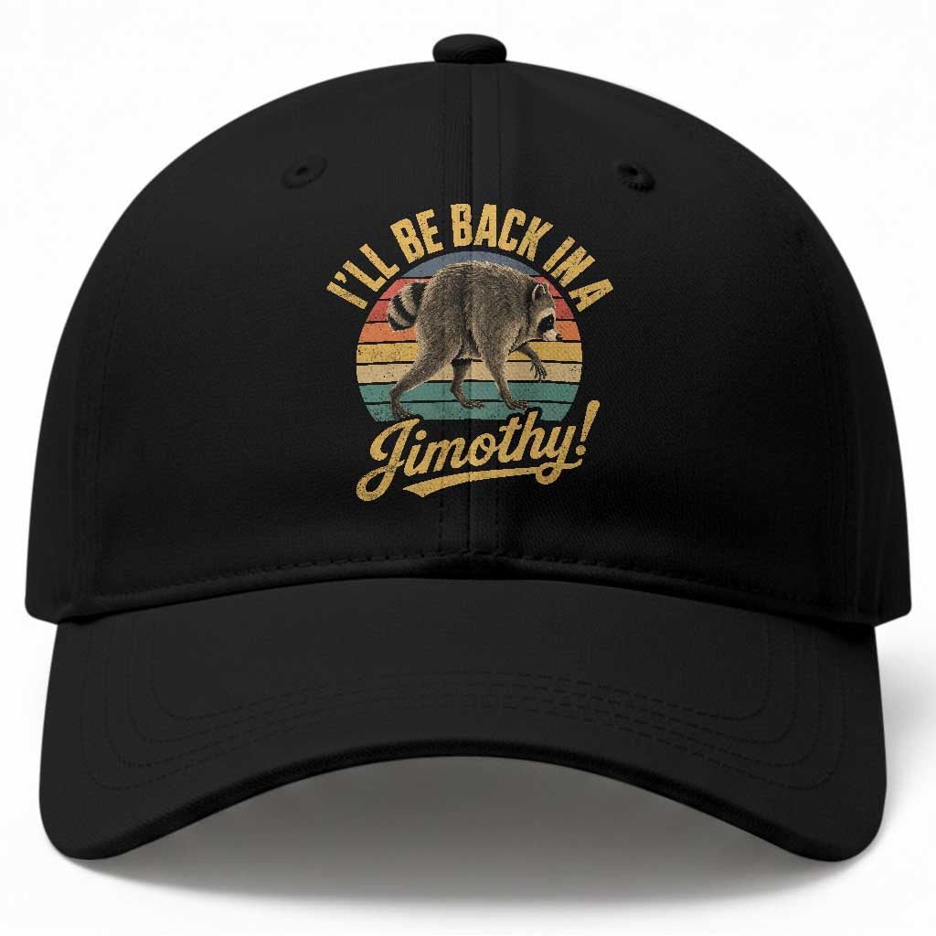 Funny Jimothy the Raccoon Baseball Cap I'll Be Back In A Jimothy Viral Trash Panda TS11 Print Your Wear
