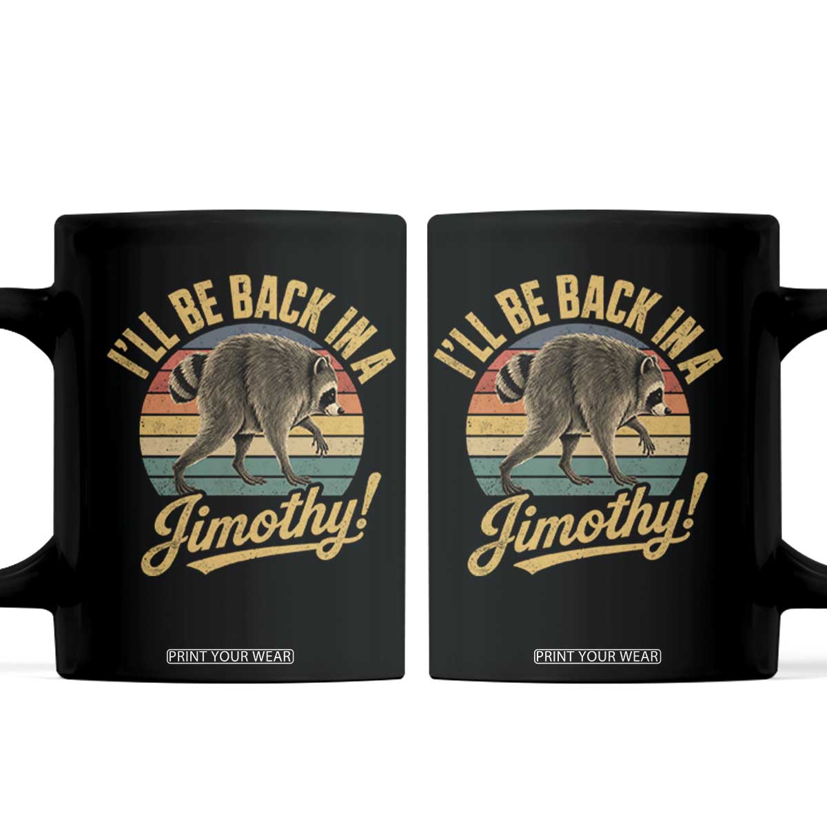 Funny Jimothy the Raccoon Coffee Mug I'll Be Back In A Jimothy Viral Trash Panda TS11 Black Print Your Wear