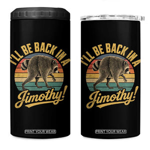 Funny Jimothy the Raccoon 4 in 1 Can Cooler Tumbler I'll Be Back In A Jimothy Viral Trash Panda