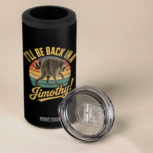Funny Jimothy the Raccoon 4 in 1 Can Cooler Tumbler I'll Be Back In A Jimothy Viral Trash Panda