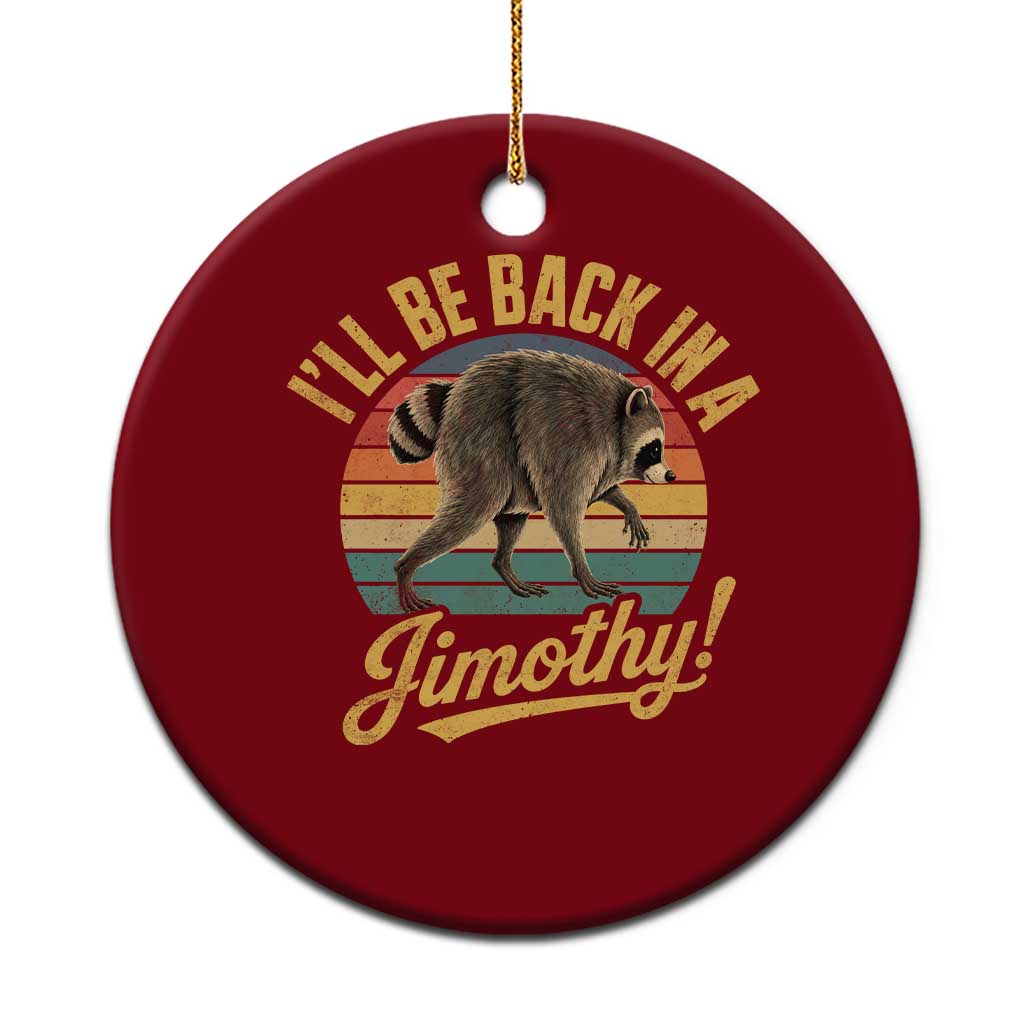 Funny Jimothy the Raccoon Ceramic Ornament I'll Be Back In A Jimothy Viral Trash Panda TS11 1pc Red Print Your Wear