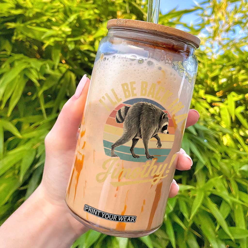 Funny Jimothy the Raccoon Glass Can I'll Be Back In A Jimothy Viral Trash Panda TS11 Black Print Your Wear