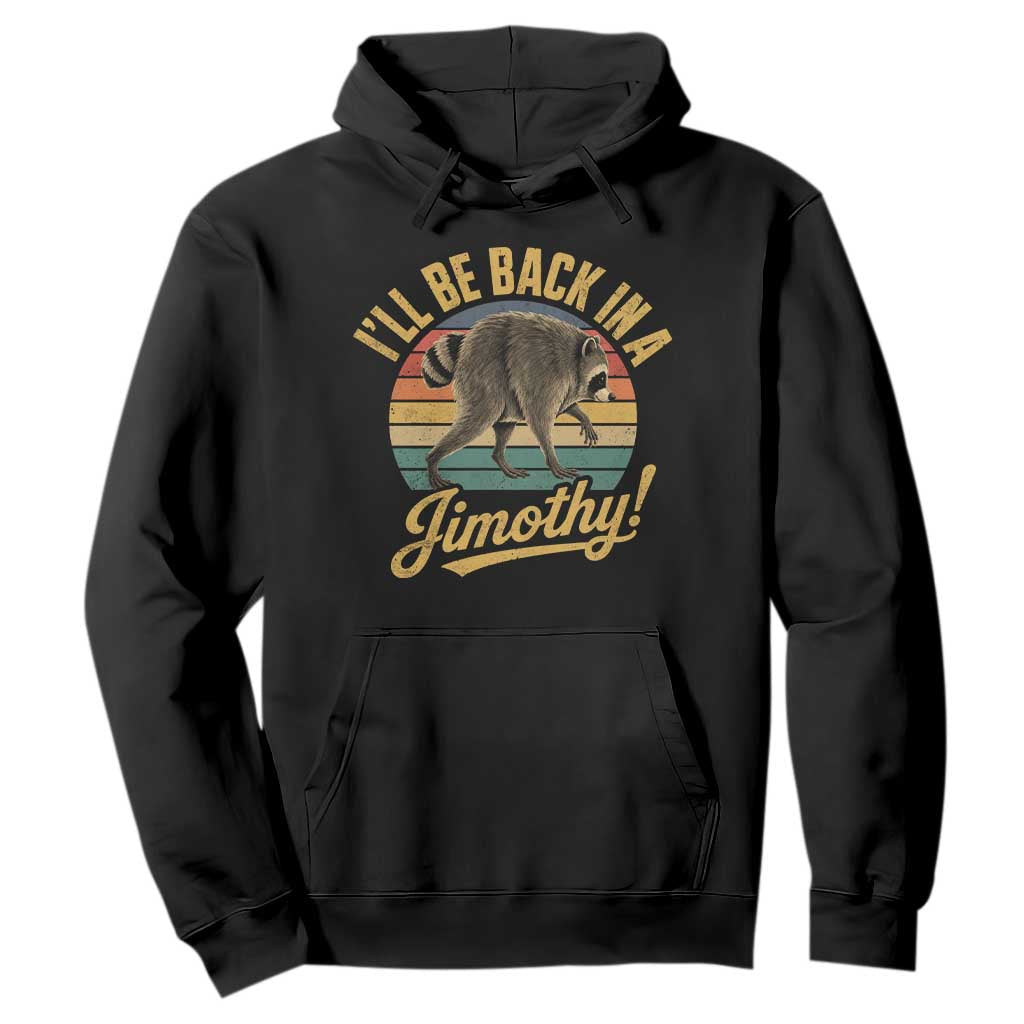 Funny Jimothy the Raccoon Hoodie I'll Be Back In A Jimothy Viral Trash Panda TS11 Black Print Your Wear