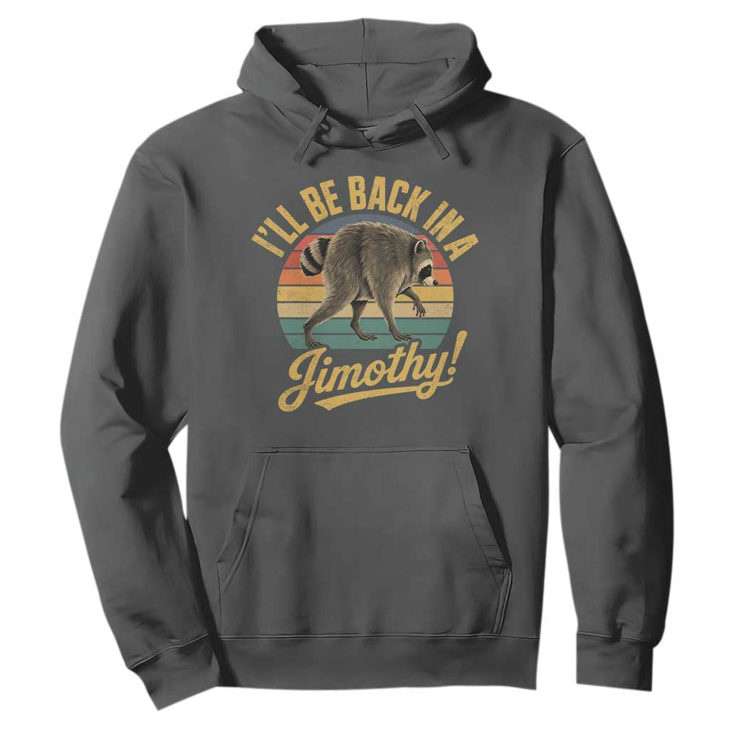 Funny Jimothy the Raccoon Hoodie I'll Be Back In A Jimothy Viral Trash Panda