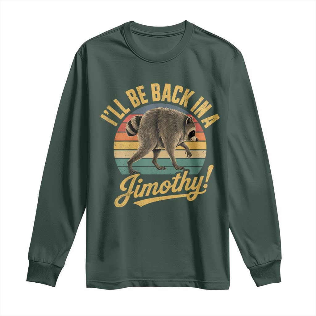 Funny Jimothy the Raccoon Long Sleeve Shirt I'll Be Back In A Jimothy Viral Trash Panda