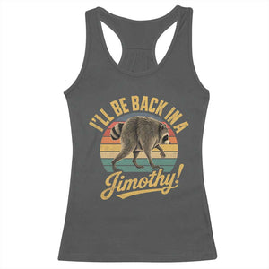 Funny Jimothy the Raccoon Racerback Tank Top I'll Be Back In A Jimothy Viral Trash Panda