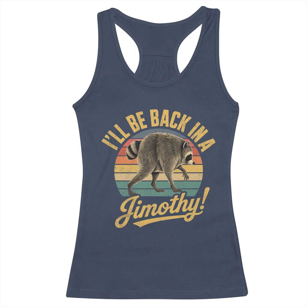 Funny Jimothy the Raccoon Racerback Tank Top I'll Be Back In A Jimothy Viral Trash Panda