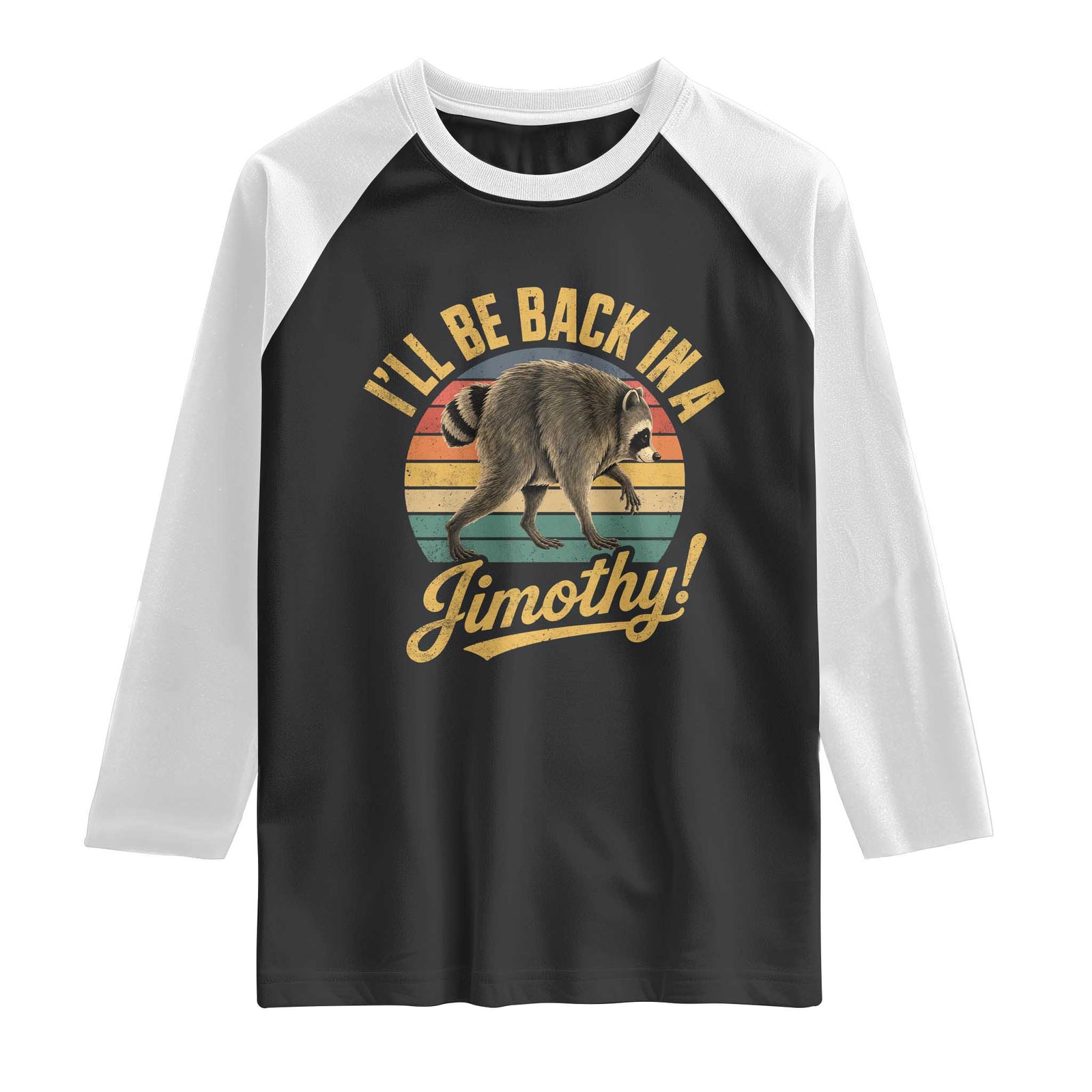 Funny Jimothy the Raccoon Raglan Shirt I'll Be Back In A Jimothy Viral Trash Panda TS11 Black White Print Your Wear