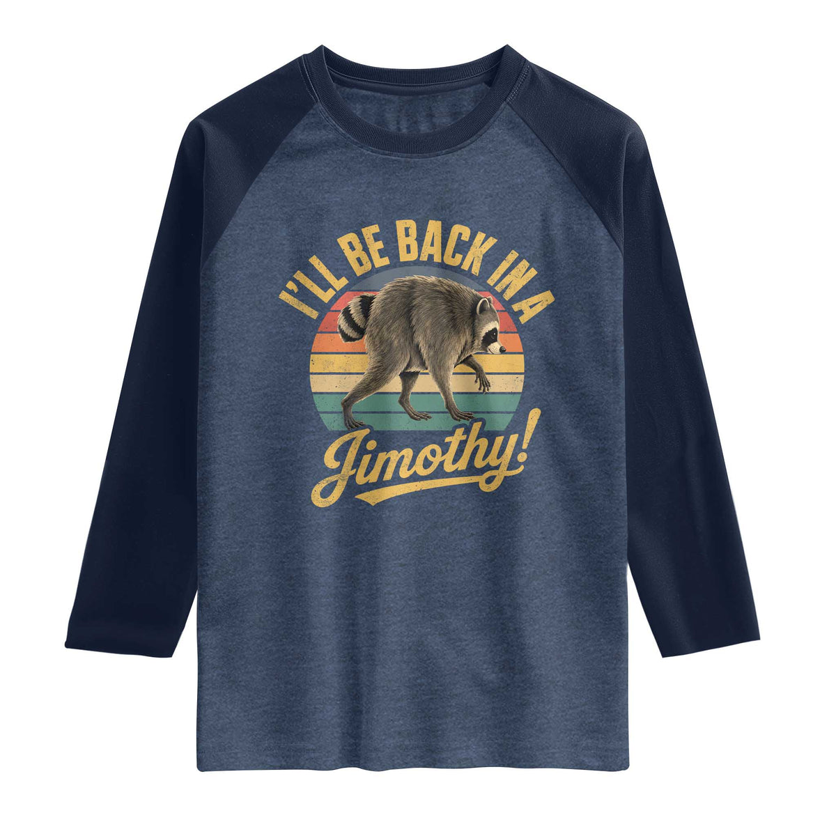 Funny Jimothy the Raccoon Raglan Shirt I'll Be Back In A Jimothy Viral Trash Panda