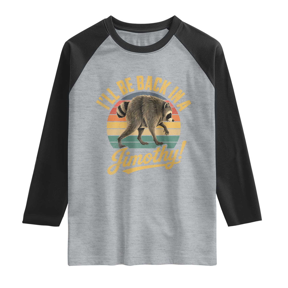 Funny Jimothy the Raccoon Raglan Shirt I'll Be Back In A Jimothy Viral Trash Panda