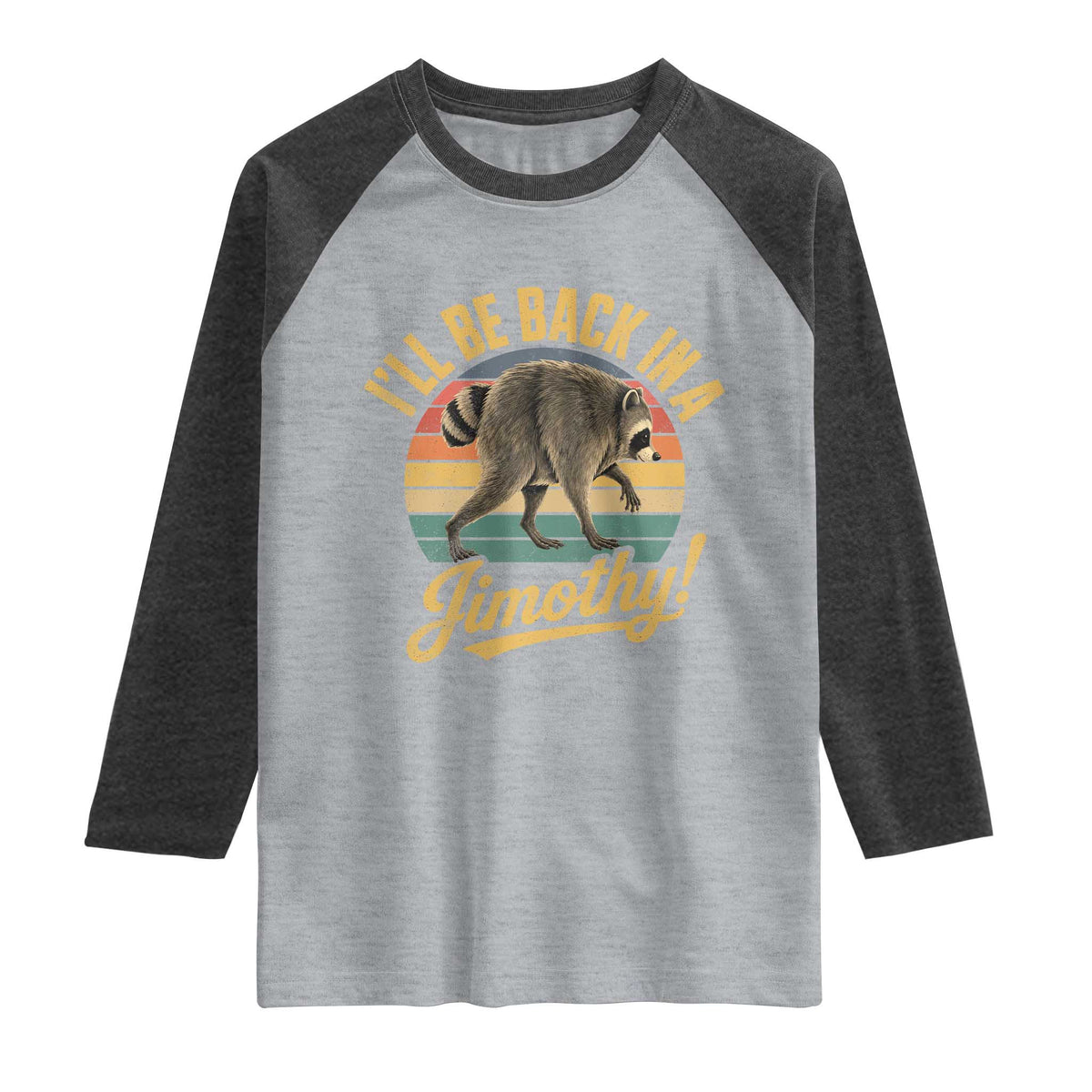 Funny Jimothy the Raccoon Raglan Shirt I'll Be Back In A Jimothy Viral Trash Panda