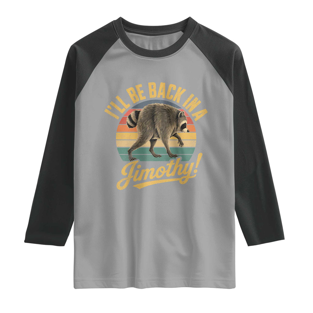 Funny Jimothy the Raccoon Raglan Shirt I'll Be Back In A Jimothy Viral Trash Panda