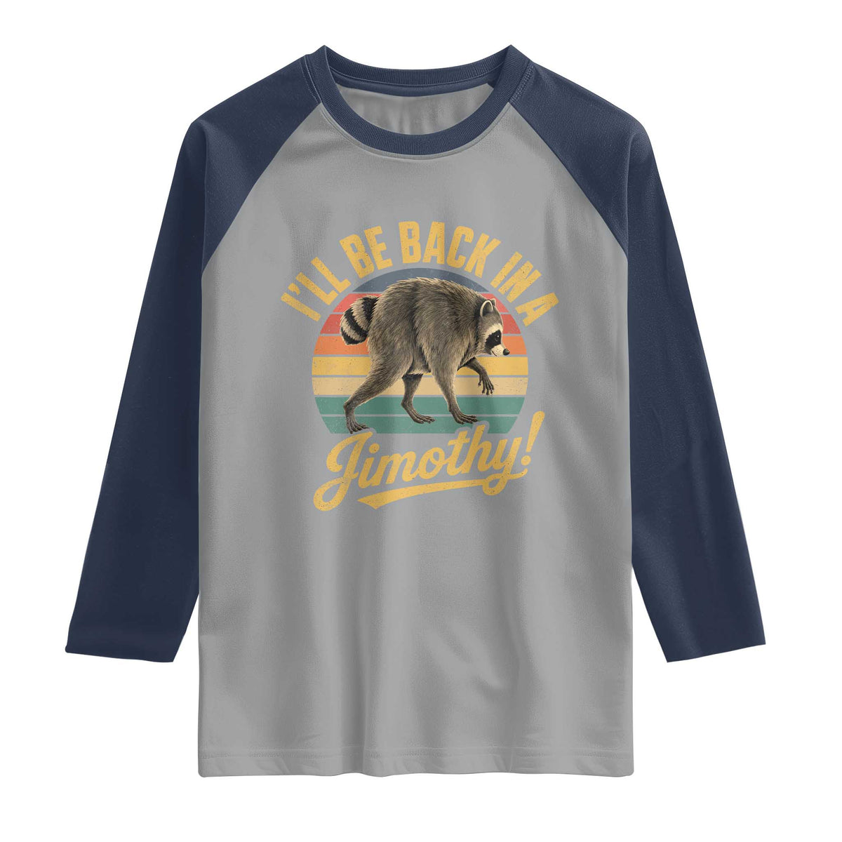 Funny Jimothy the Raccoon Raglan Shirt I'll Be Back In A Jimothy Viral Trash Panda