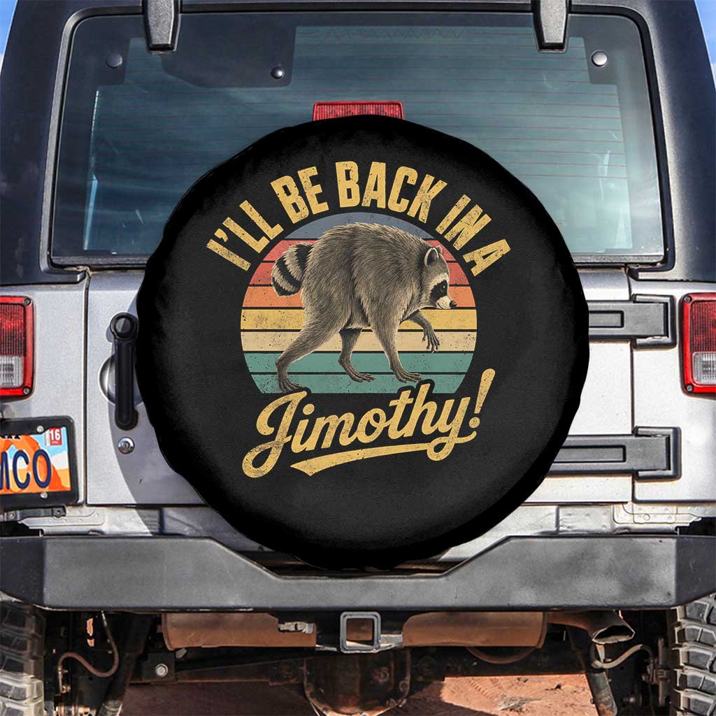 Funny Jimothy the Raccoon Spare Tire Cover I'll Be Back In A Jimothy Viral Trash Panda TS11 No hole Black Print Your Wear