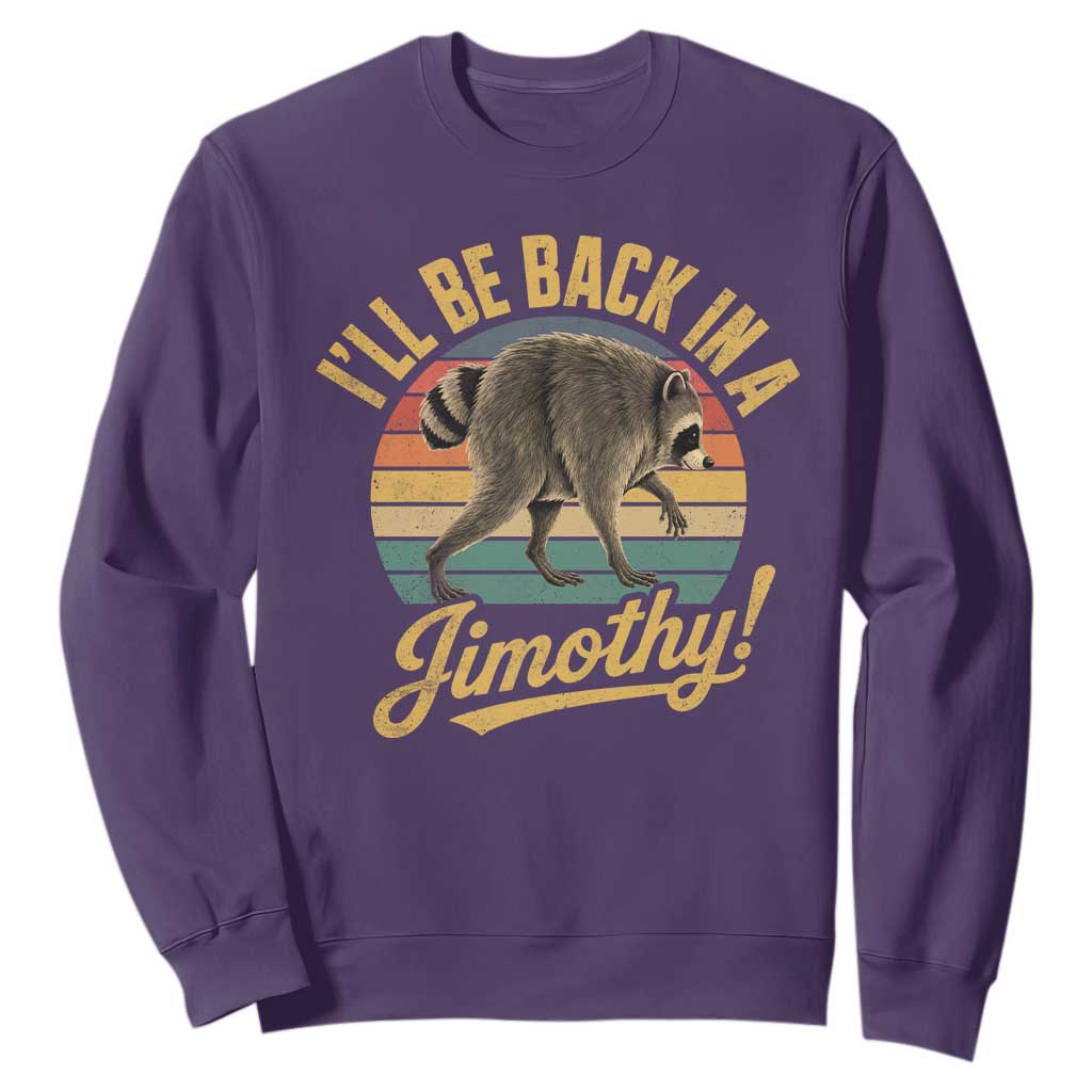 Funny Jimothy the Raccoon Sweatshirt I'll Be Back In A Jimothy Viral Trash Panda