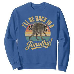 Funny Jimothy the Raccoon Sweatshirt I'll Be Back In A Jimothy Viral Trash Panda