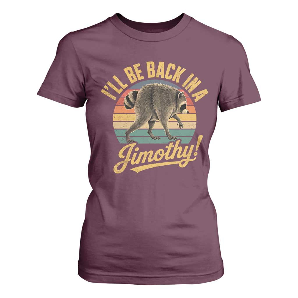Funny Jimothy the Raccoon T Shirt For Women I'll Be Back In A Jimothy Viral Trash Panda