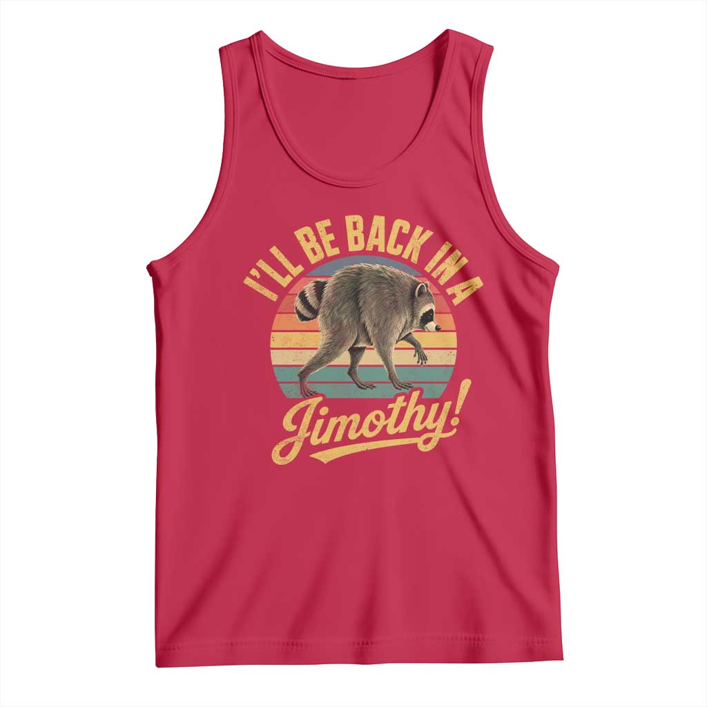 Funny Jimothy the Raccoon Tank Top I'll Be Back In A Jimothy Viral Trash Panda