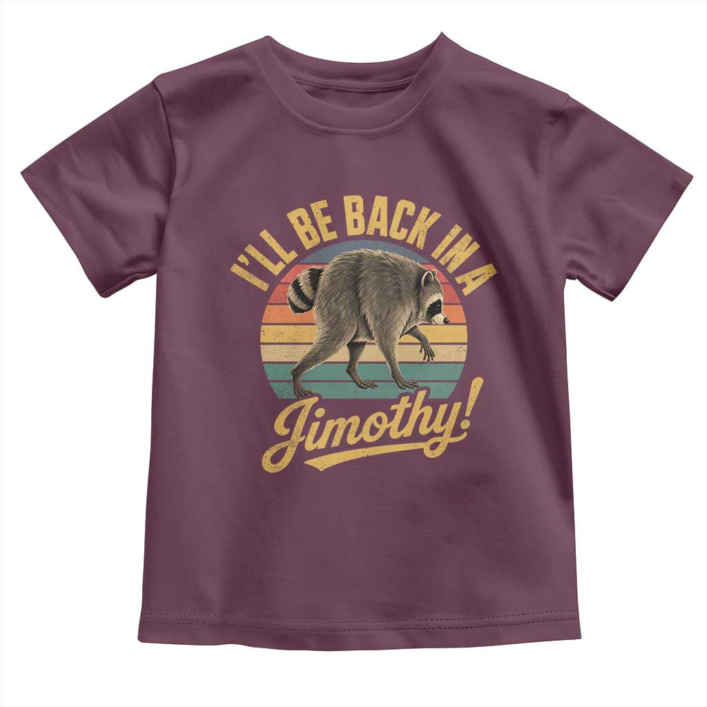 Funny Jimothy the Raccoon Toddler T Shirt I'll Be Back In A Jimothy Viral Trash Panda