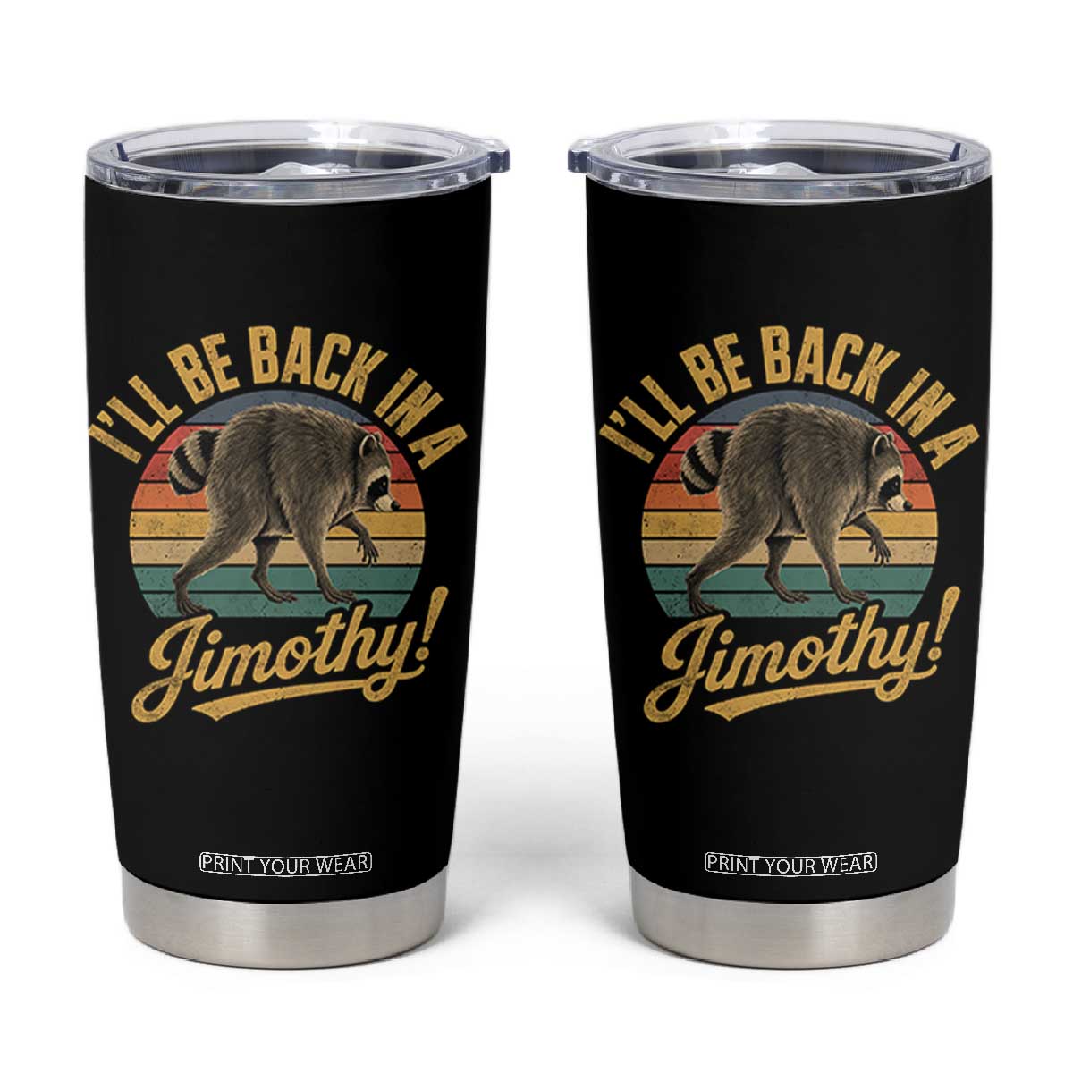Funny Jimothy the Raccoon Tumbler Cup I'll Be Back In A Jimothy Viral Trash Panda