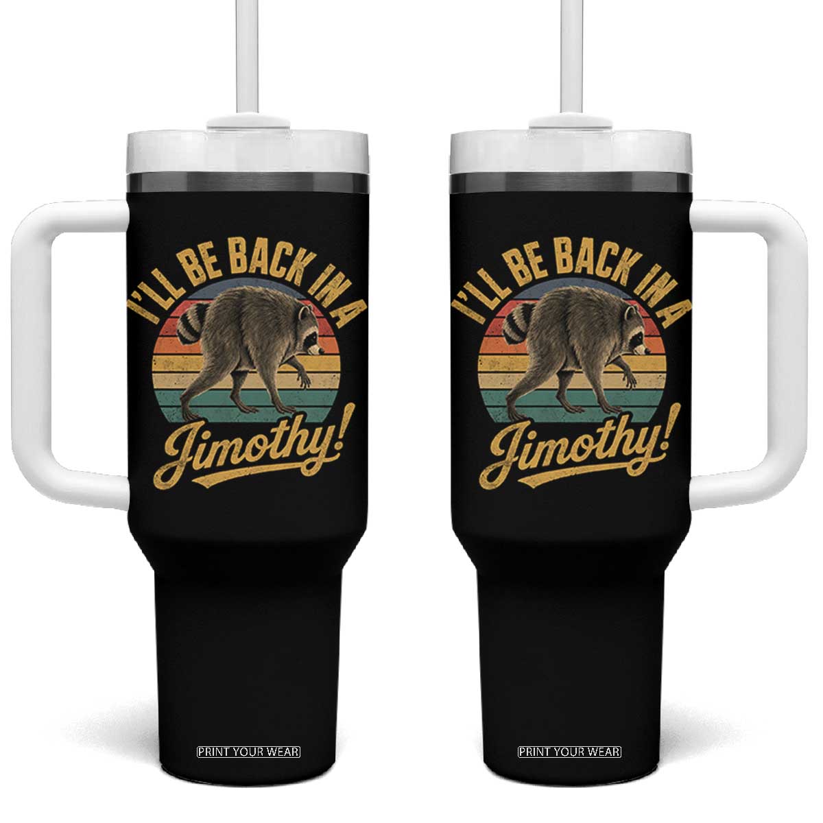 Funny Jimothy the Raccoon Tumbler With Handle I'll Be Back In A Jimothy Viral Trash Panda TS11 One Size: 40 oz Black Print Your Wear