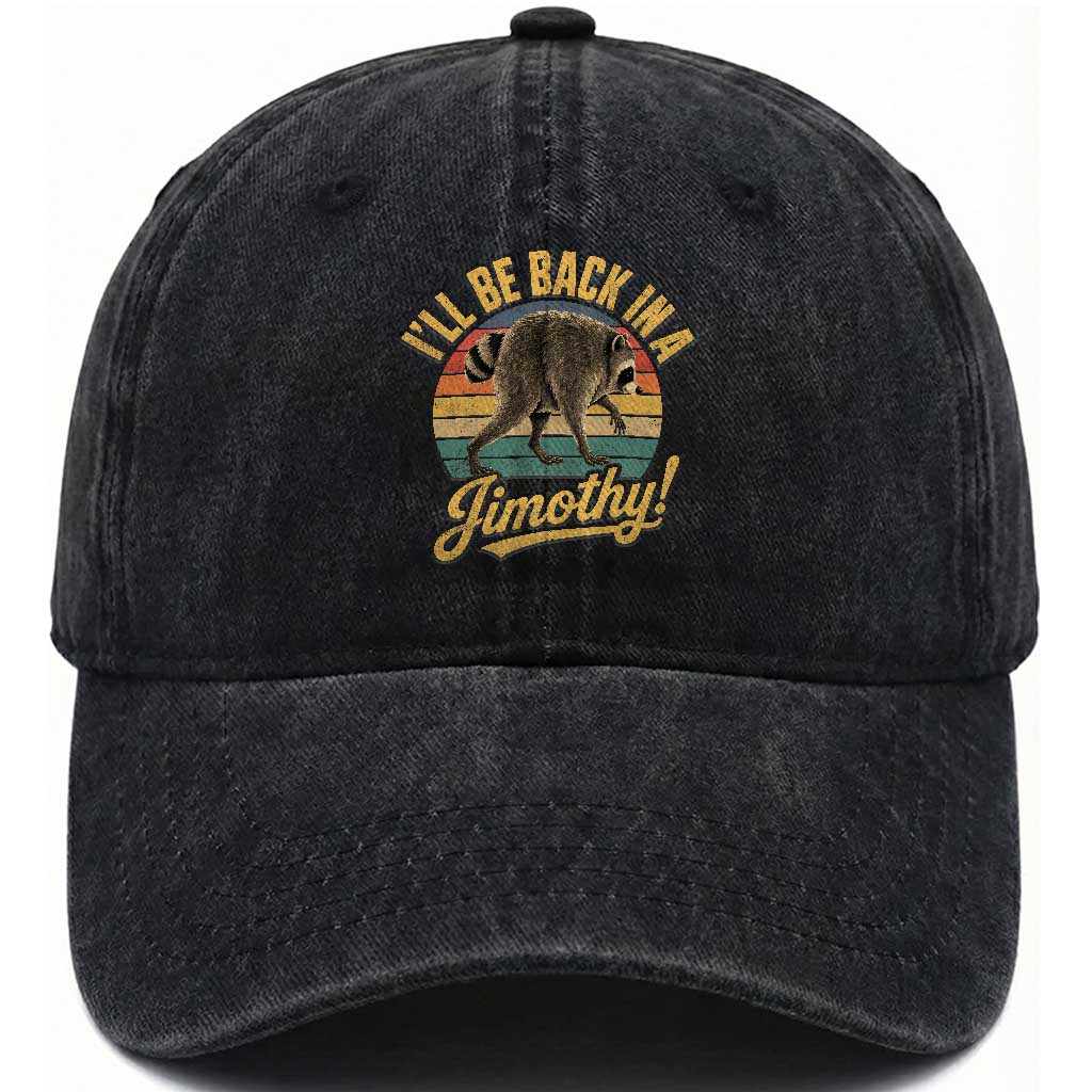 Funny Jimothy the Raccoon Washed Cotton Baseball Cap I'll Be Back In A Jimothy Viral Trash Panda TS11 Print Your Wear