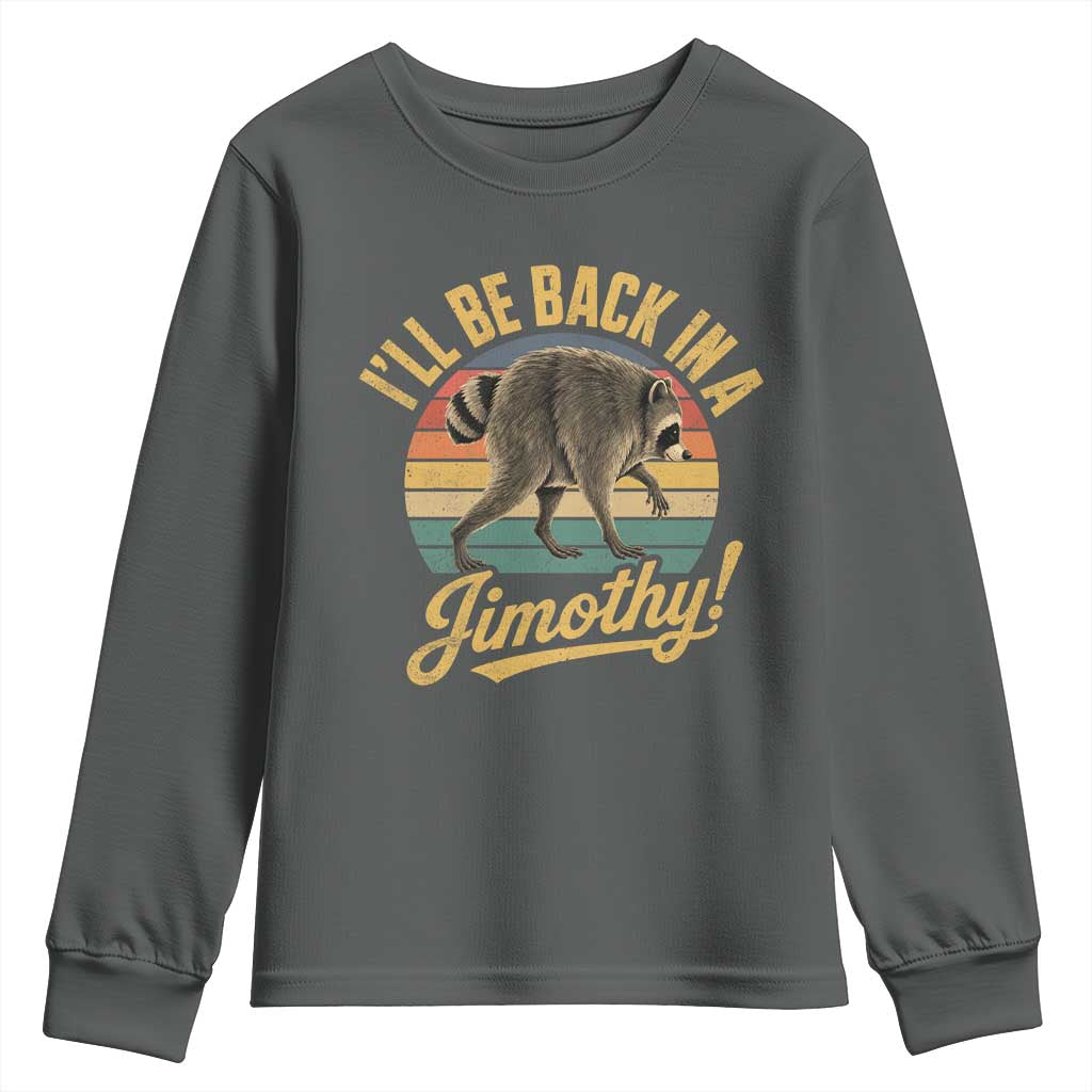 Funny Jimothy the Raccoon Youth Sweatshirt I'll Be Back In A Jimothy Viral Trash Panda