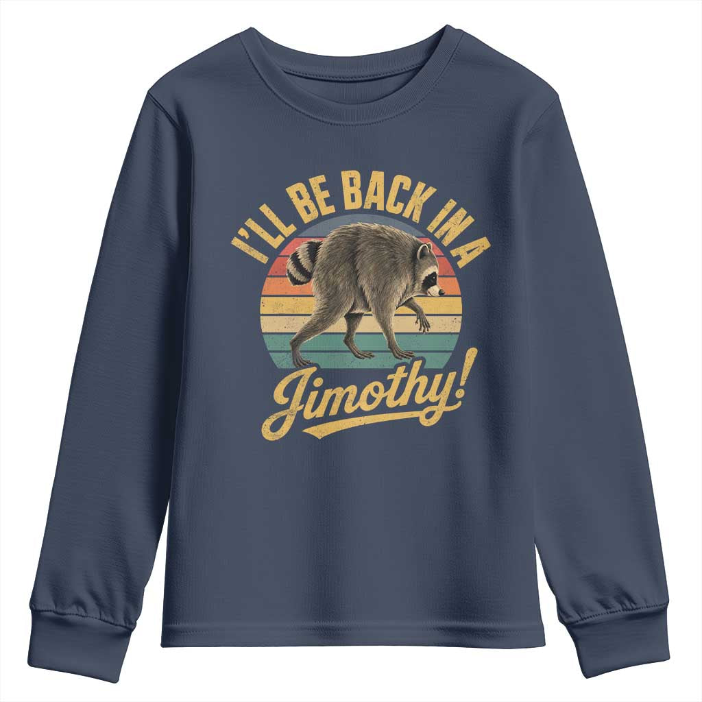 Funny Jimothy the Raccoon Youth Sweatshirt I'll Be Back In A Jimothy Viral Trash Panda