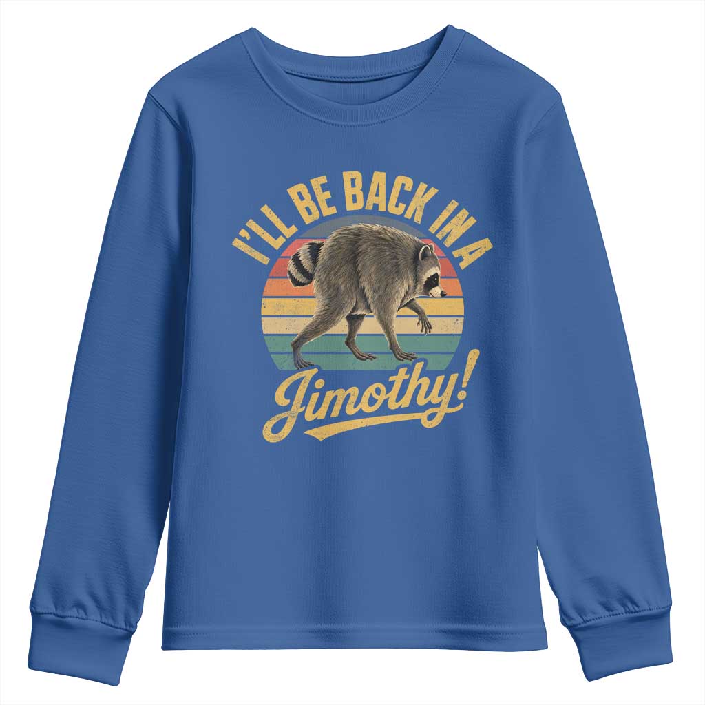 Funny Jimothy the Raccoon Youth Sweatshirt I'll Be Back In A Jimothy Viral Trash Panda