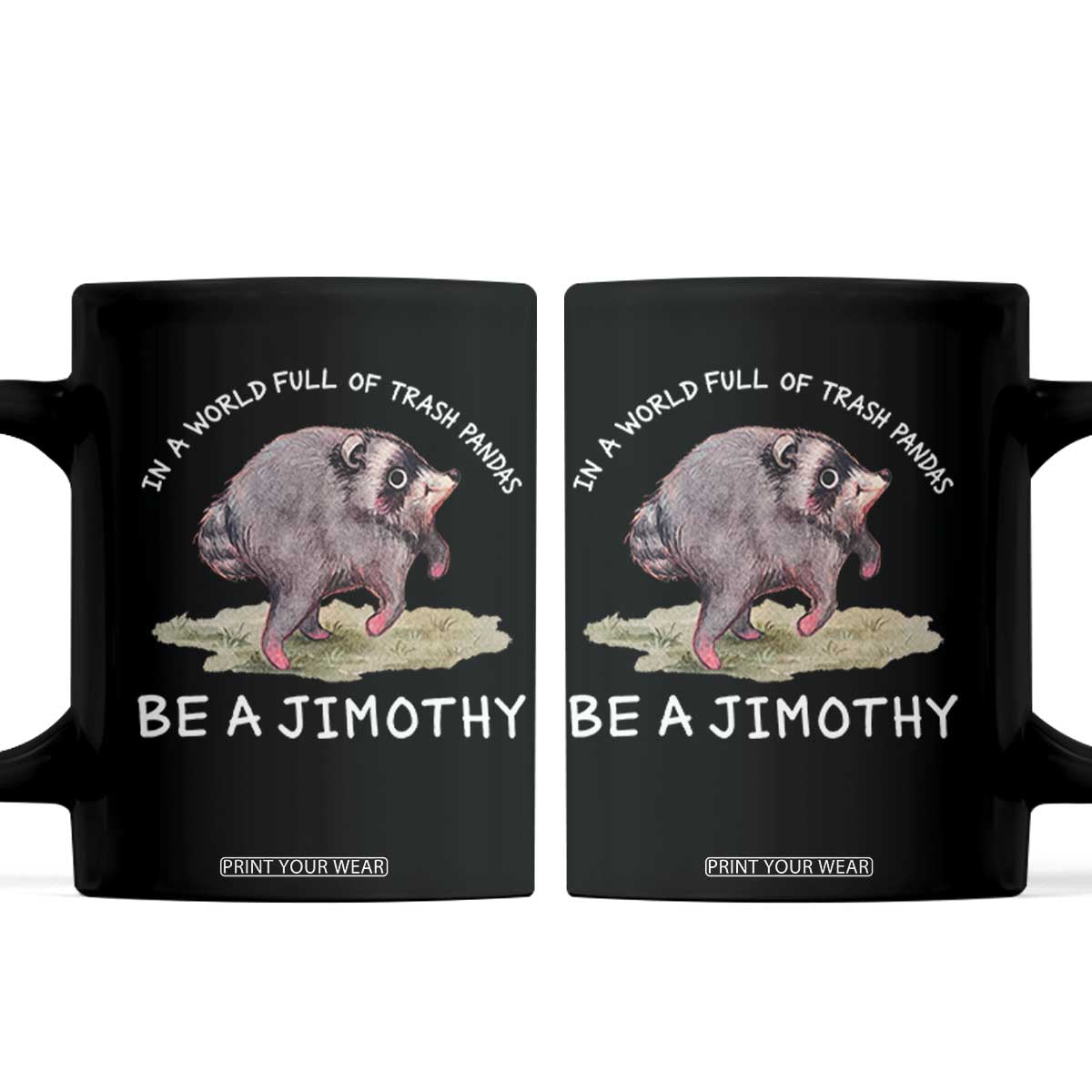 Watercolor Jimothy the Raccoon Coffee Mug In A World Full Of Trash Pandas Be A Jimothy TS11 Black Print Your Wear