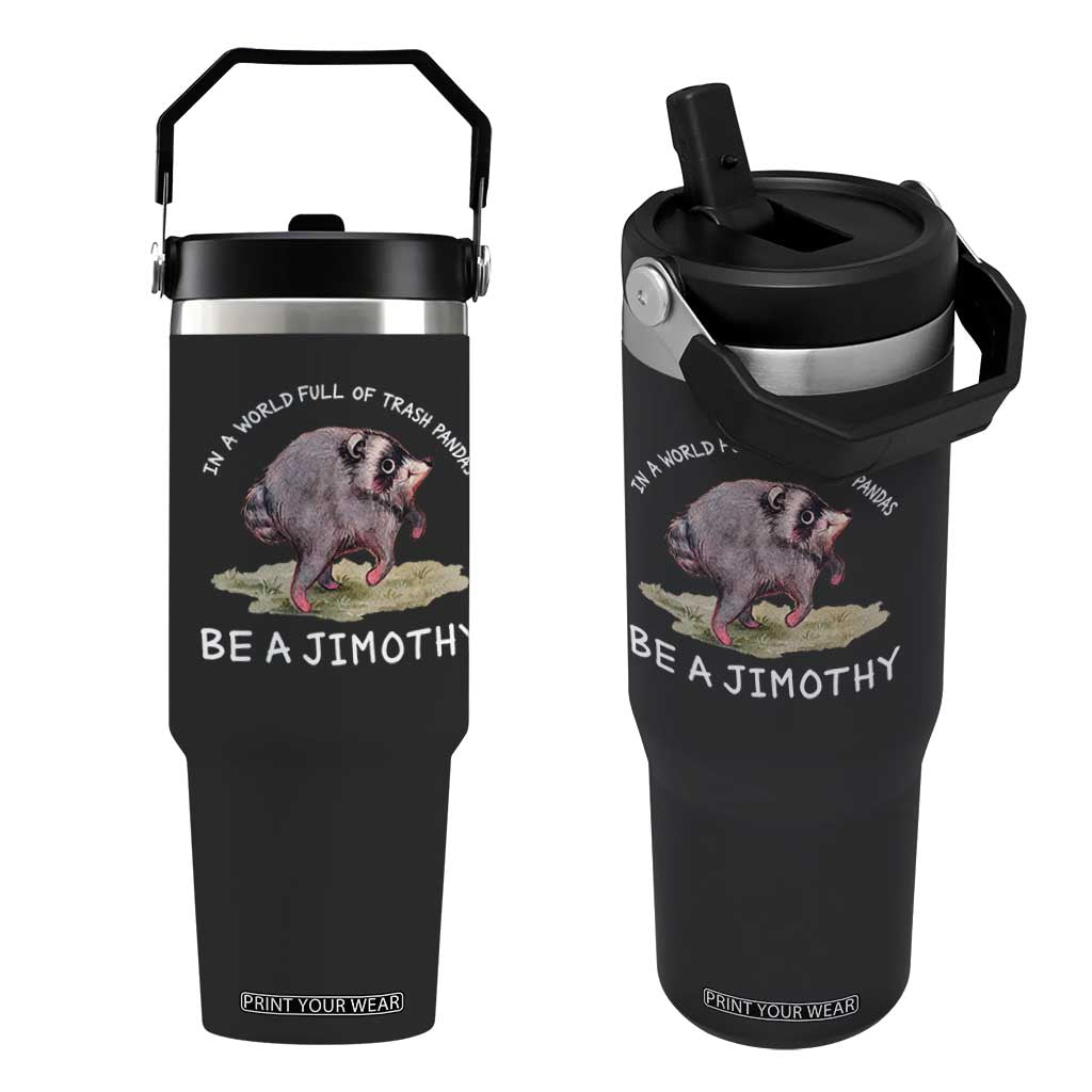 Watercolor Jimothy the Raccoon Flip Straw Tumbler In A World Full Of Trash Pandas Be A Jimothy TS11 One Size: 30 oz Black Print Your Wear