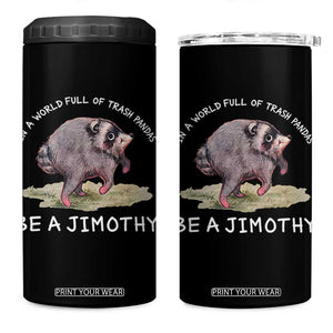 Watercolor Jimothy the Raccoon 4 in 1 Can Cooler Tumbler In A World Full Of Trash Pandas Be A Jimothy