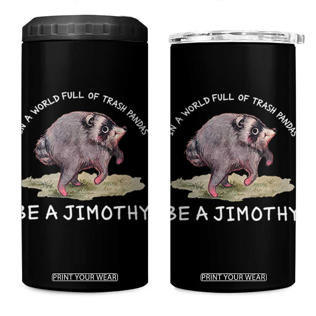 Watercolor Jimothy the Raccoon 4 in 1 Can Cooler Tumbler In A World Full Of Trash Pandas Be A Jimothy TS11 One Size: 16 oz Black Print Your Wear