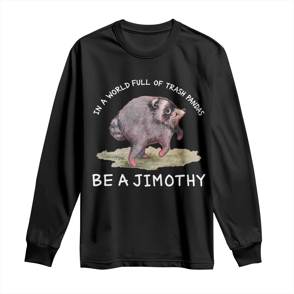 Watercolor Jimothy the Raccoon Long Sleeve Shirt In A World Full Of Trash Pandas Be A Jimothy TS11 Black Print Your Wear