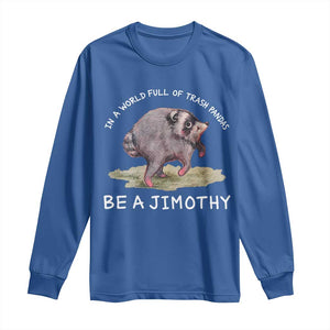 Watercolor Jimothy the Raccoon Long Sleeve Shirt In A World Full Of Trash Pandas Be A Jimothy