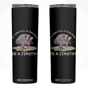 Watercolor Jimothy the Raccoon Skinny Tumbler In A World Full Of Trash Pandas Be A Jimothy