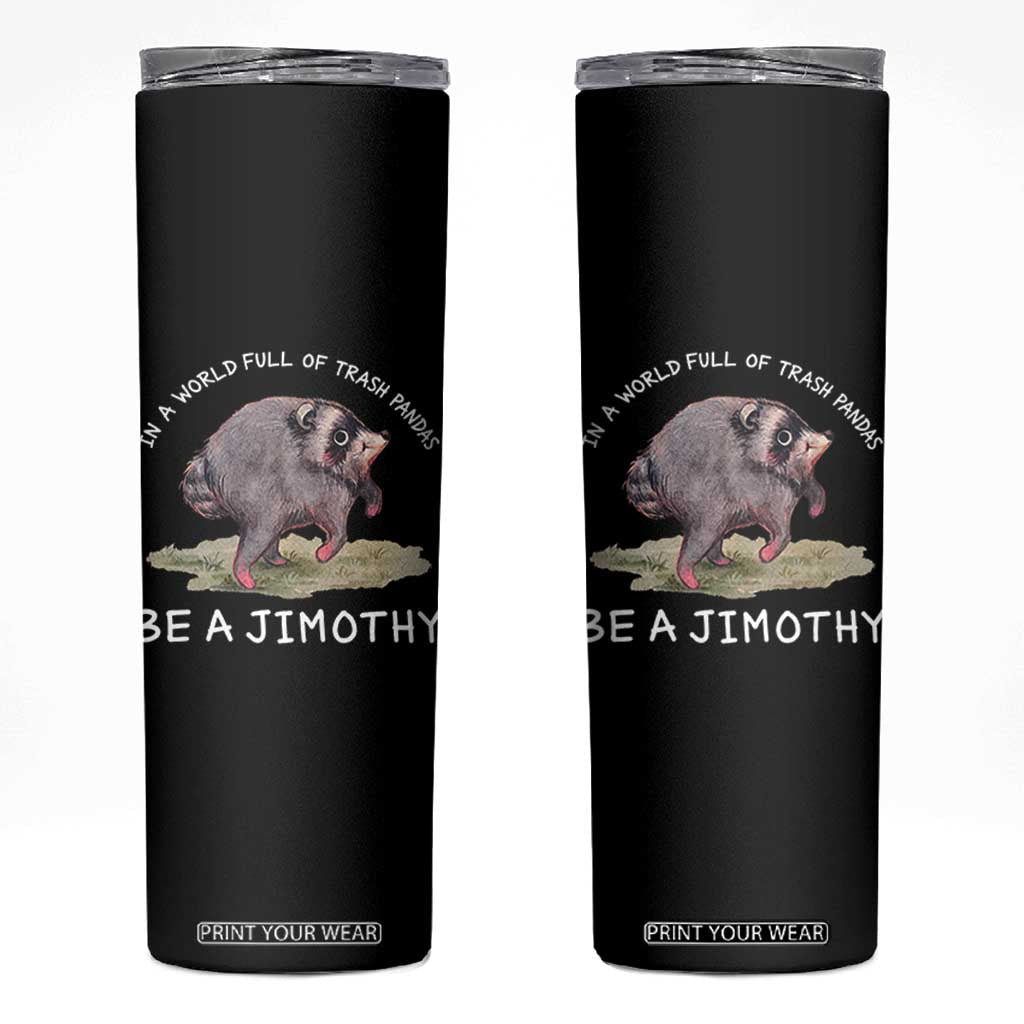 Watercolor Jimothy the Raccoon Skinny Tumbler In A World Full Of Trash Pandas Be A Jimothy TS11 Black Print Your Wear