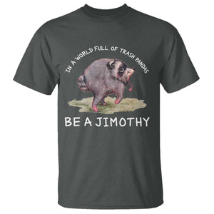 Watercolor Jimothy the Raccoon T Shirt In A World Full Of Trash Pandas Be A Jimothy